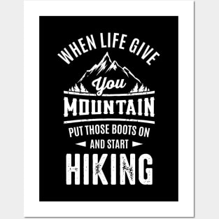 When Life Give Your Mountain Put Those Boots On And Start Hiking Posters and Art